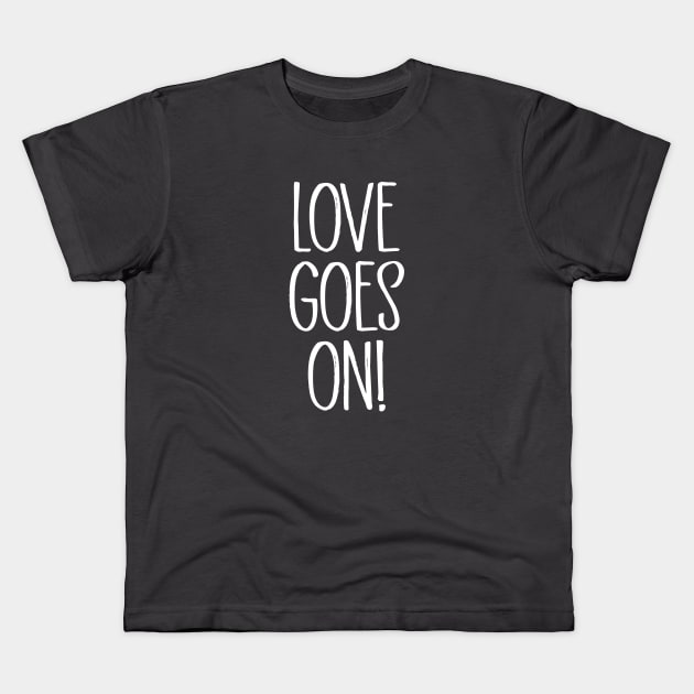 Love Goes On, white Kids T-Shirt by Perezzzoso